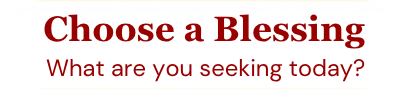 Choose a Blessing — What are you seeking today?